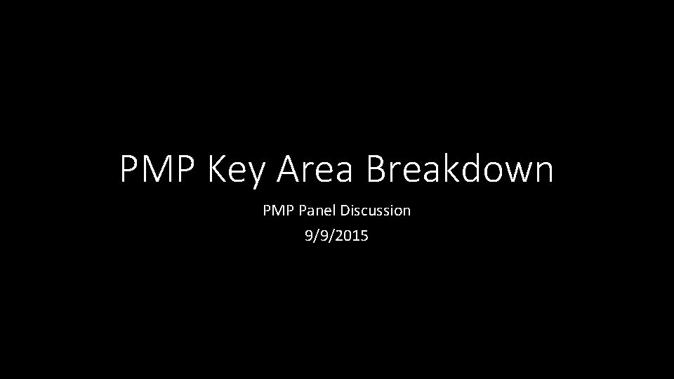 PMP Key Area Breakdown PMP Panel Discussion 9/9/2015 