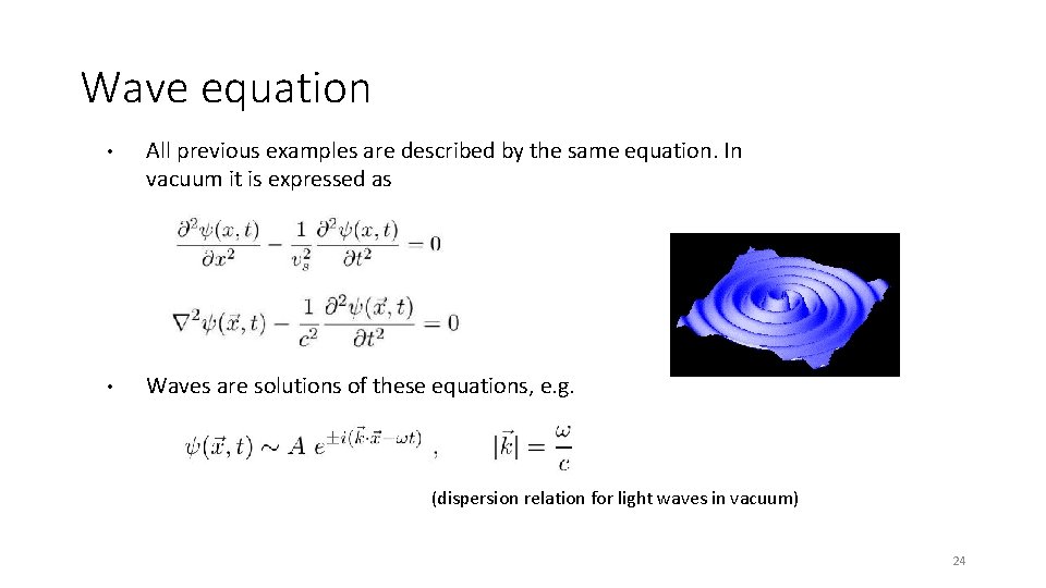 Wave equation • All previous examples are described by the same equation. In vacuum Wave equation • All previous examples are described by the same equation. In vacuum