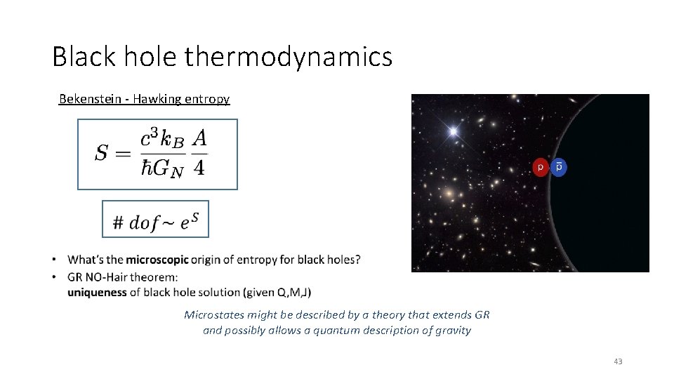 Black hole thermodynamics Bekenstein - Hawking entropy Microstates might be described by a theory Black hole thermodynamics Bekenstein - Hawking entropy Microstates might be described by a theory