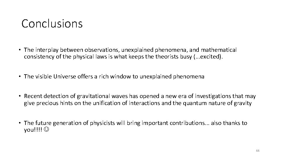 Conclusions • The interplay between observations, unexplained phenomena, and mathematical consistency of the physical Conclusions • The interplay between observations, unexplained phenomena, and mathematical consistency of the physical