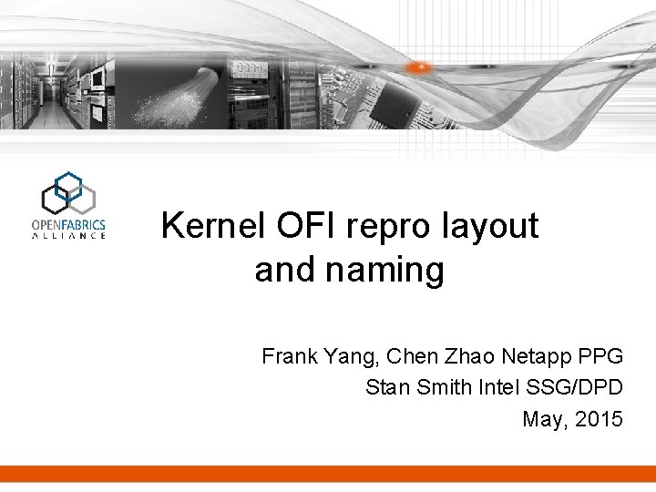 Kernel OFI repro layout and naming Frank Yang, Chen Zhao Netapp PPG Stan Smith