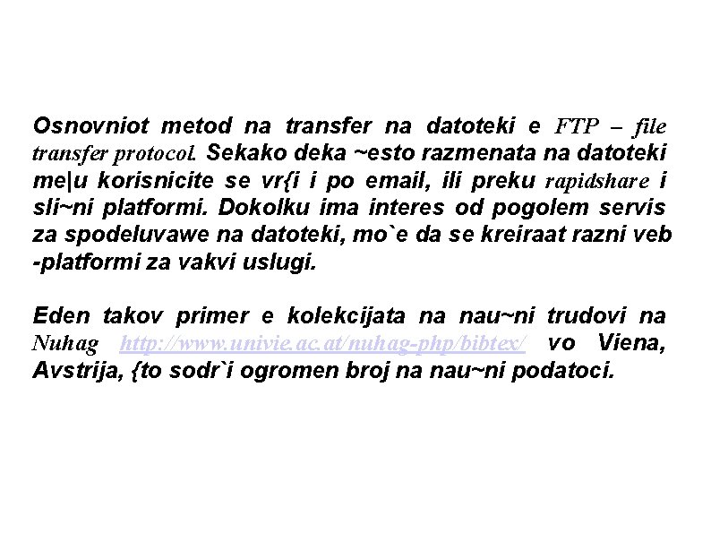 Osnovniot metod na transfer na datoteki e FTP – file transfer protocol. Sekako deka