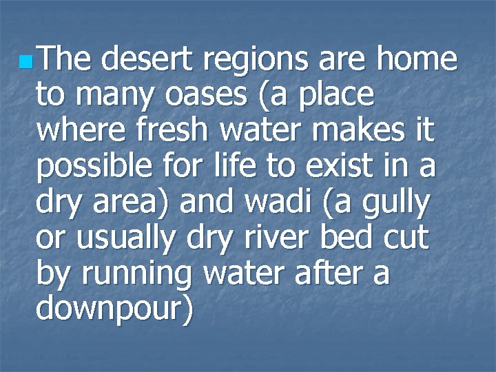n The desert regions are home to many oases (a place where fresh water