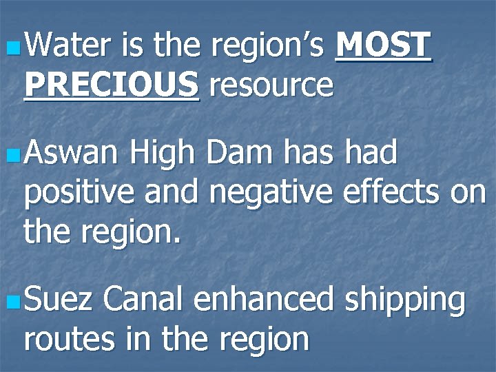 n Water is the region’s MOST PRECIOUS resource n Aswan High Dam has had