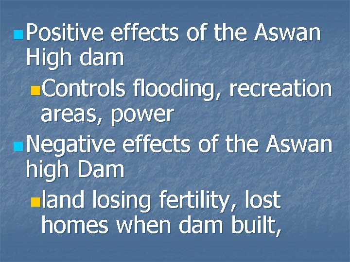 n Positive effects of the Aswan High dam n. Controls flooding, recreation areas, power