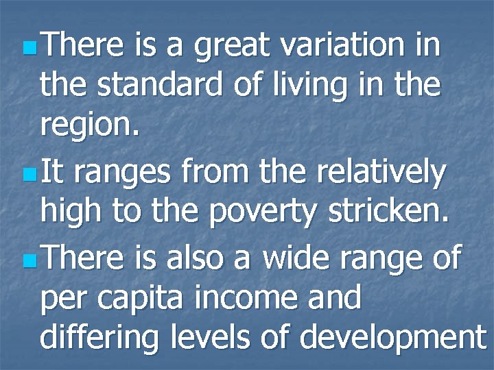 n There is a great variation in the standard of living in the region.