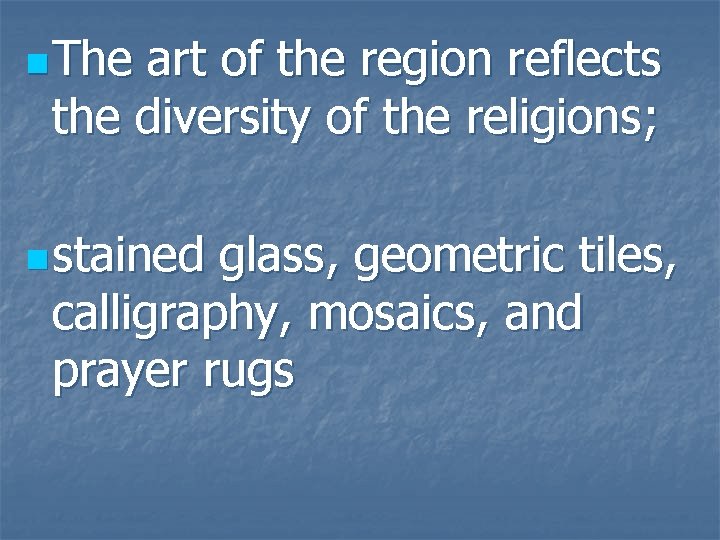 n The art of the region reflects the diversity of the religions; n stained