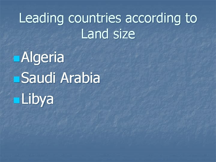 Leading countries according to Land size n Algeria n Saudi n Libya Arabia 