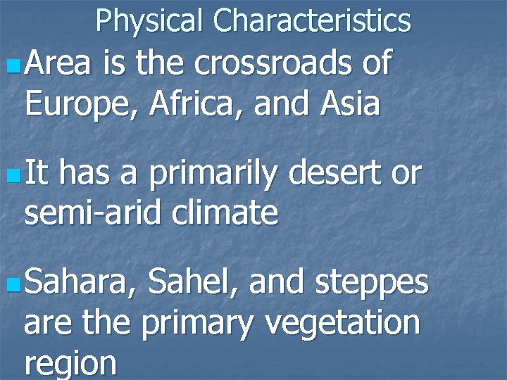 Physical Characteristics n Area is the crossroads of Europe, Africa, and Asia n It