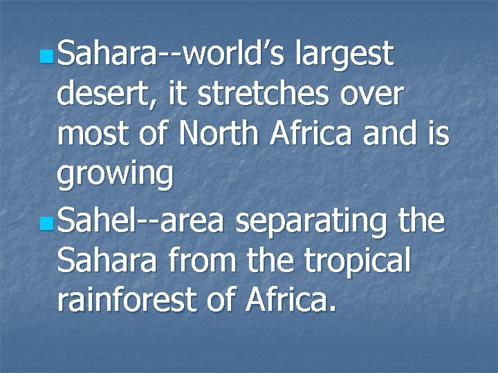 n Sahara--world’s largest desert, it stretches over most of North Africa and is growing