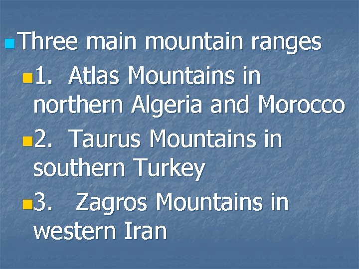 n Three main mountain ranges n 1. Atlas Mountains in northern Algeria and Morocco