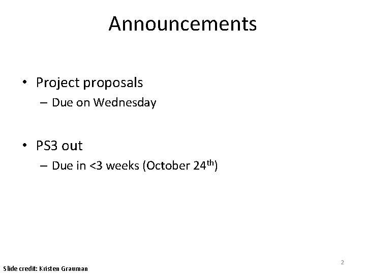 Announcements • Project proposals – Due on Wednesday • PS 3 out – Due