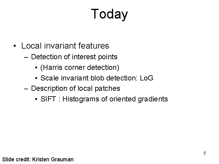 Today • Local invariant features – Detection of interest points • (Harris corner detection)