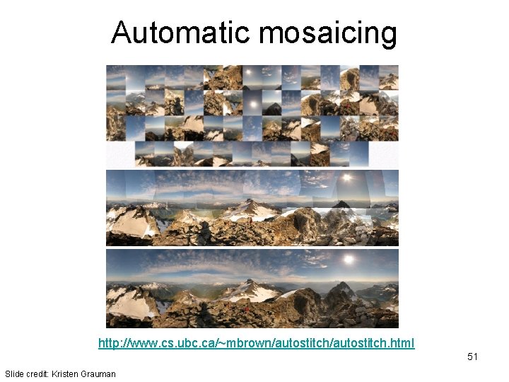 Automatic mosaicing http: //www. cs. ubc. ca/~mbrown/autostitch. html 51 Slide credit: Kristen Grauman 