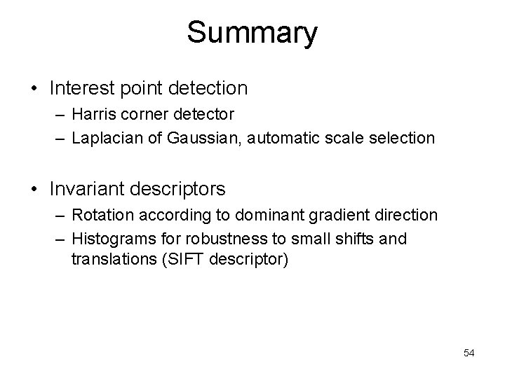 Summary • Interest point detection – Harris corner detector – Laplacian of Gaussian, automatic