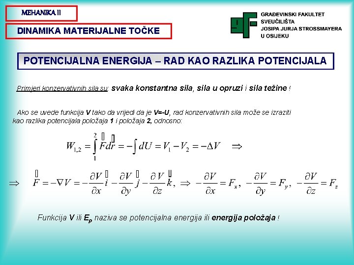 MEHANIKA II DINAMIKA MATERIJALNE TOČKE POTENCIJALNA ENERGIJA – RAD KAO RAZLIKA POTENCIJALA Primjeri konzervativnih
