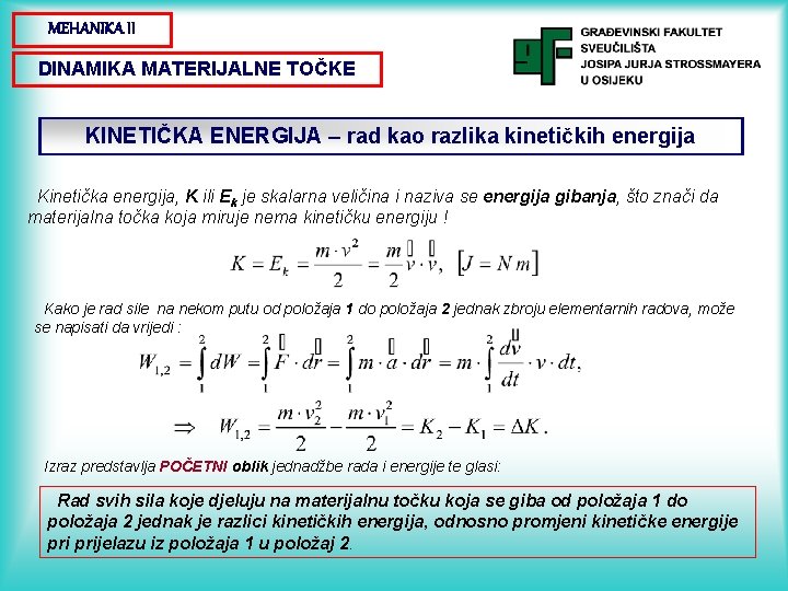 MEHANIKA II DINAMIKA MATERIJALNE TOČKE KINETIČKA ENERGIJA – rad kao razlika kinetičkih energija Kinetička