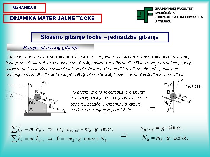 MEHANIKA II DINAMIKA MATERIJALNE TOČKE Složeno gibanje točke – jednadžba gibanja Primjer složenog gibanja