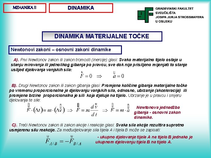 MEHANIKA II DINAMIKA MATERIJALNE TOČKE Newtonovi zakoni – osnovni zakoni dinamike A). Prvi Newtonov