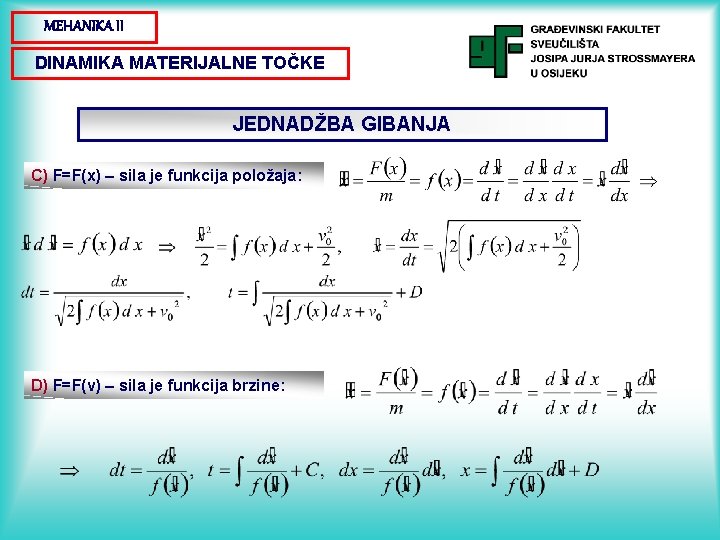 MEHANIKA II DINAMIKA MATERIJALNE TOČKE JEDNADŽBA GIBANJA C) F=F(x) – sila je funkcija položaja: