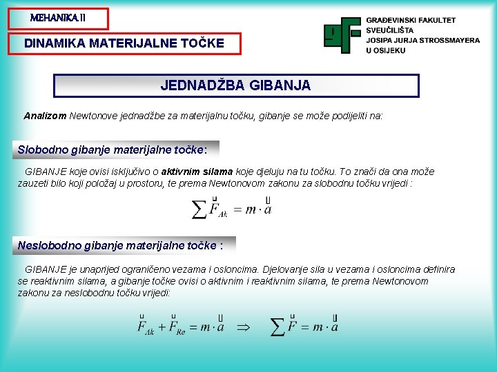 MEHANIKA II DINAMIKA MATERIJALNE TOČKE JEDNADŽBA GIBANJA Analizom Newtonove jednadžbe za materijalnu točku, gibanje