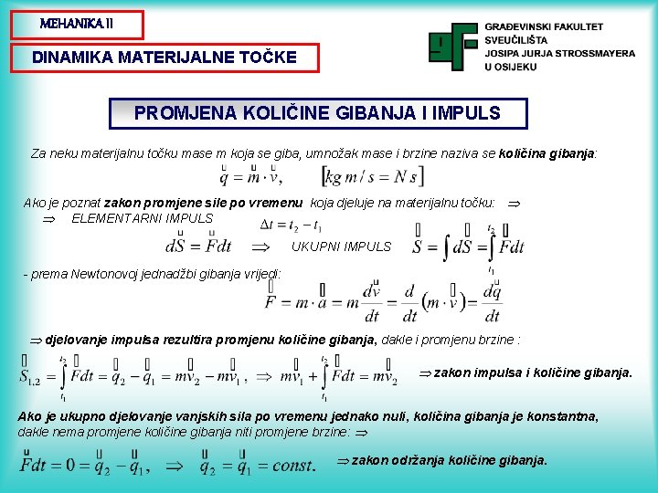 MEHANIKA II DINAMIKA MATERIJALNE TOČKE PROMJENA KOLIČINE GIBANJA I IMPULS Za neku materijalnu točku
