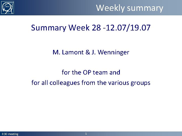 Weekly summary Summary Week 28 -12. 07/19. 07 M. Lamont & J. Wenninger for