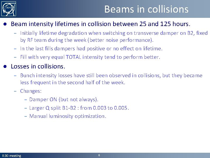 Beams in collisions ● Beam intensity lifetimes in collision between 25 and 125 hours.