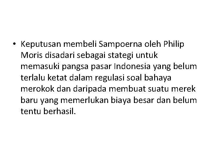  • Keputusan membeli Sampoerna oleh Philip Moris disadari sebagai stategi untuk memasuki pangsa