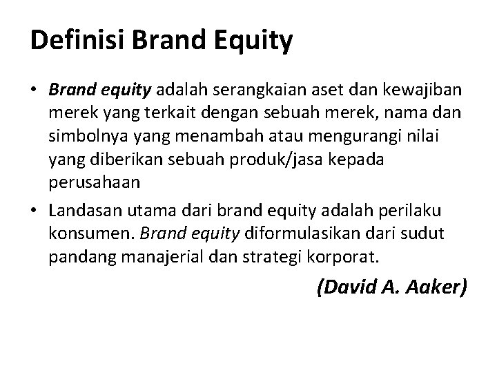 Definisi Brand Equity • Brand equity adalah serangkaian aset dan kewajiban merek yang terkait