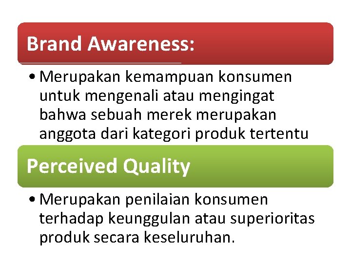 Brand Awareness: • Merupakan kemampuan konsumen untuk mengenali atau mengingat bahwa sebuah merek merupakan