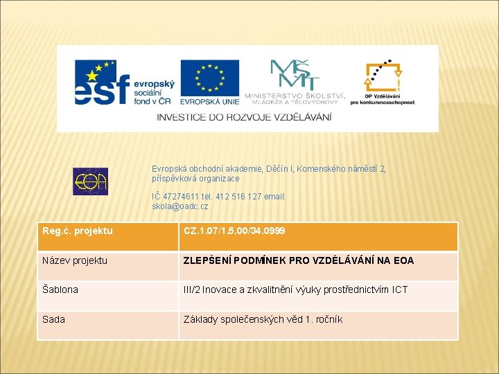 Evropská obchodní akademie, Děčín I, Komenského náměstí 2, příspěvková organizace IČ 47274611 tel. 412