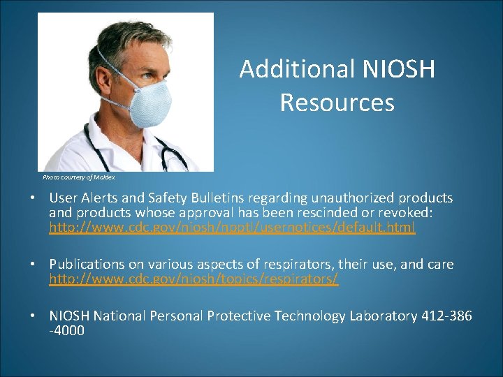 Additional NIOSH Resources Photo courtesy of Moldex • User Alerts and Safety Bulletins regarding