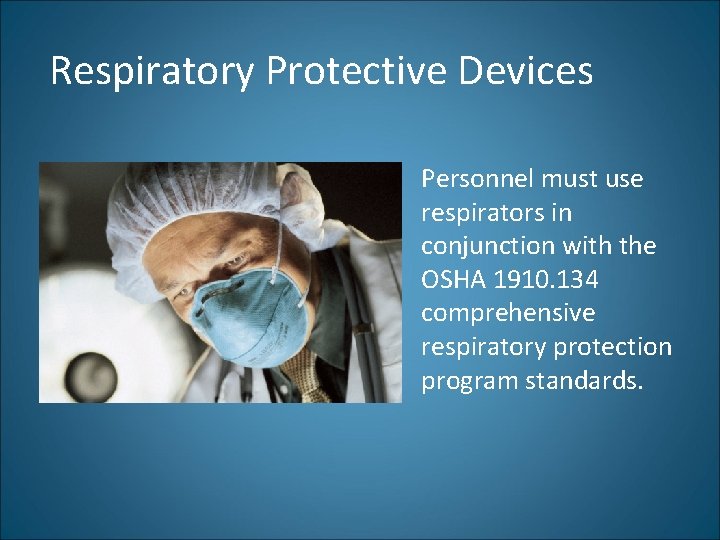 Respiratory Protective Devices Personnel must use respirators in conjunction with the OSHA 1910. 134