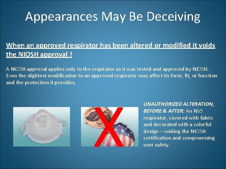 Appearances May Be Deceiving When an approved respirator has been altered or modified it