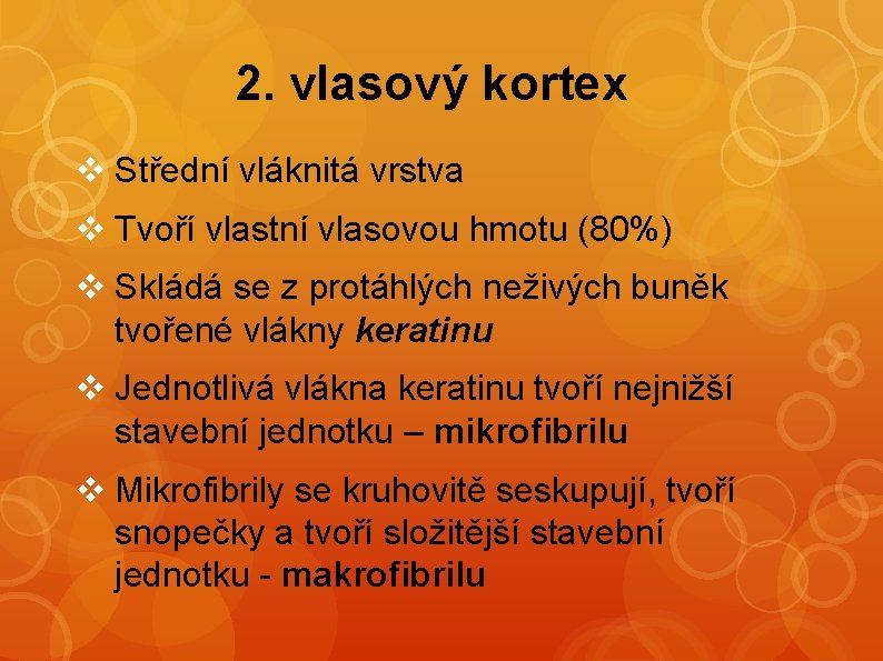 2. vlasový kortex v Střední vláknitá vrstva v Tvoří vlastní vlasovou hmotu (80%) v