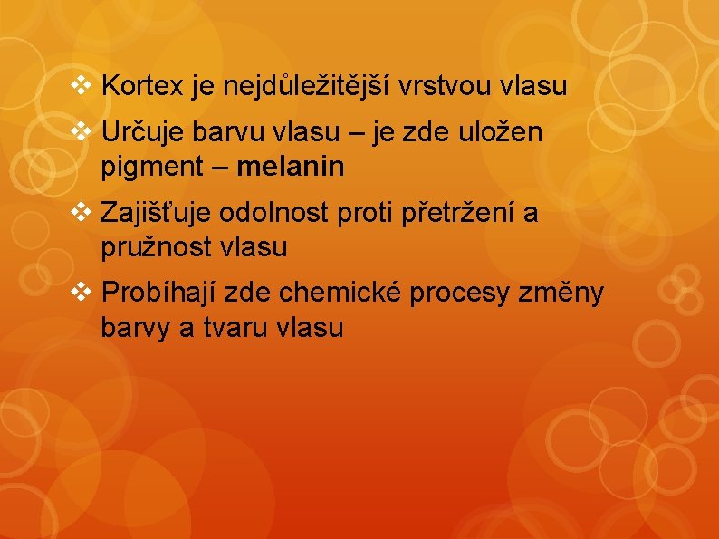 v Kortex je nejdůležitější vrstvou vlasu v Určuje barvu vlasu – je zde uložen