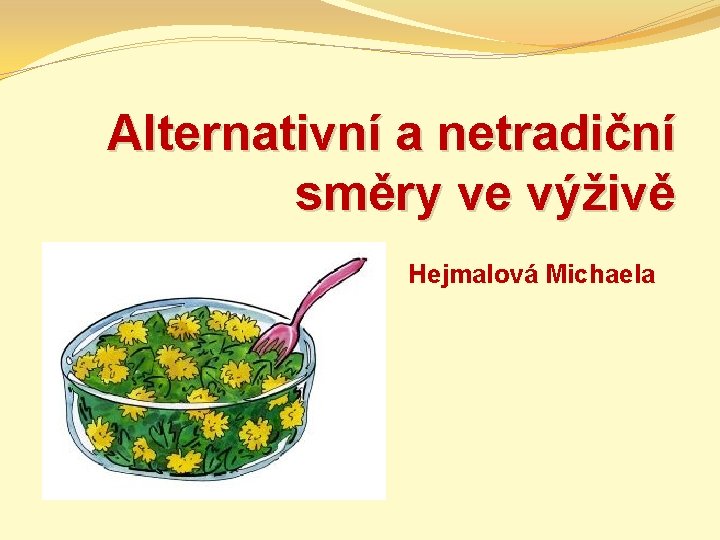 Alternativní a netradiční směry ve výživě Hejmalová Michaela 