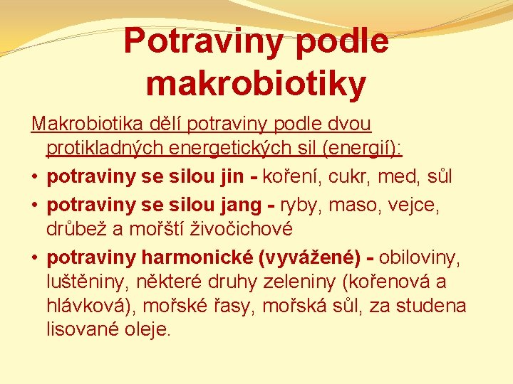 Potraviny podle makrobiotiky Makrobiotika dělí potraviny podle dvou protikladných energetických sil (energií): • potraviny