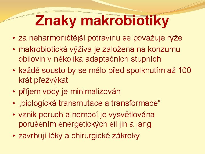 Znaky makrobiotiky • za neharmoničtější potravinu se považuje rýže • makrobiotická výživa je založena