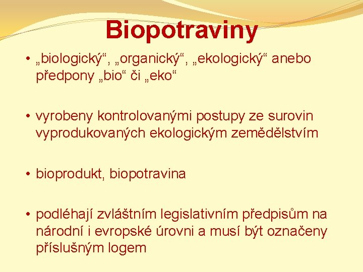 Biopotraviny • „biologický“, „organický“, „ekologický“ anebo předpony „bio“ či „eko“ • vyrobeny kontrolovanými postupy