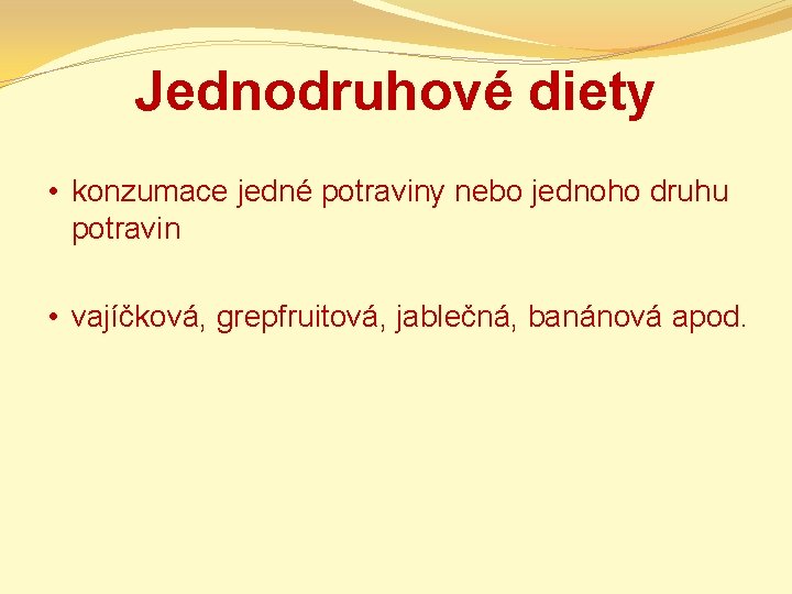 Jednodruhové diety • konzumace jedné potraviny nebo jednoho druhu potravin • vajíčková, grepfruitová, jablečná,