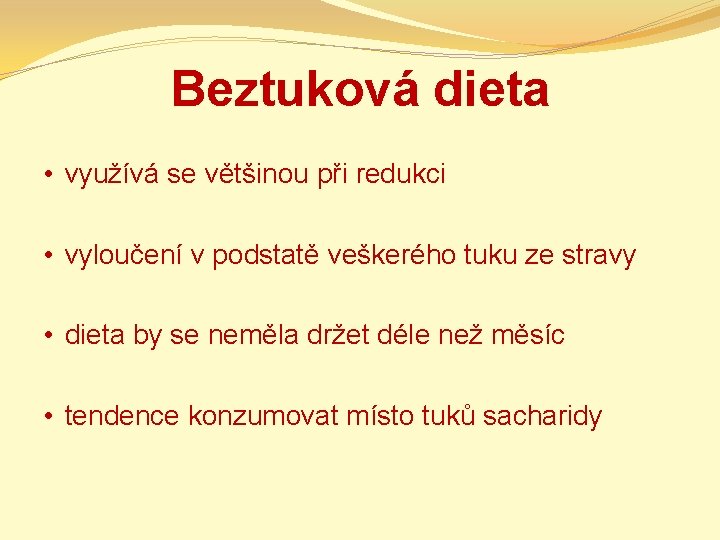 Beztuková dieta • využívá se většinou při redukci • vyloučení v podstatě veškerého tuku