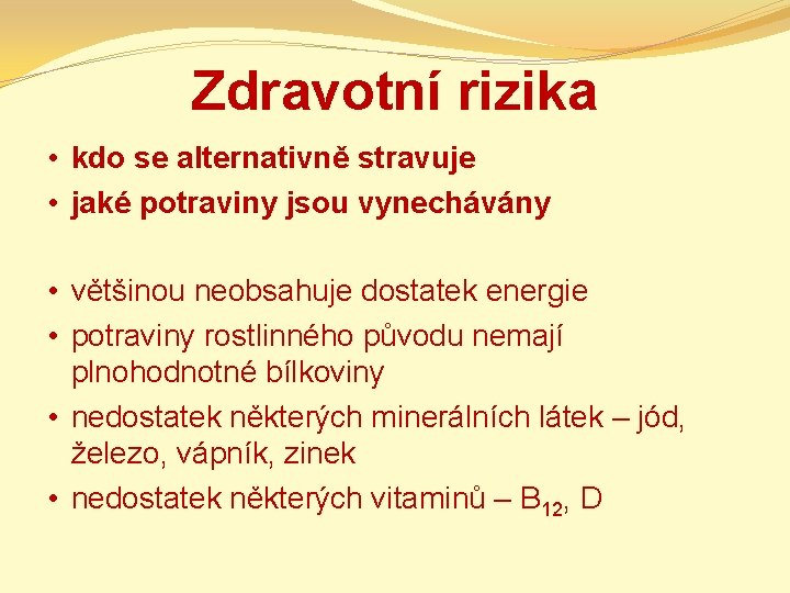 Zdravotní rizika • kdo se alternativně stravuje • jaké potraviny jsou vynechávány • většinou