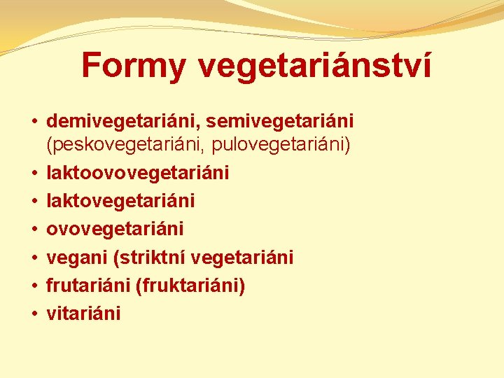 Formy vegetariánství • demivegetariáni, semivegetariáni (peskovegetariáni, pulovegetariáni) • laktoovovegetariáni • laktovegetariáni • ovovegetariáni •