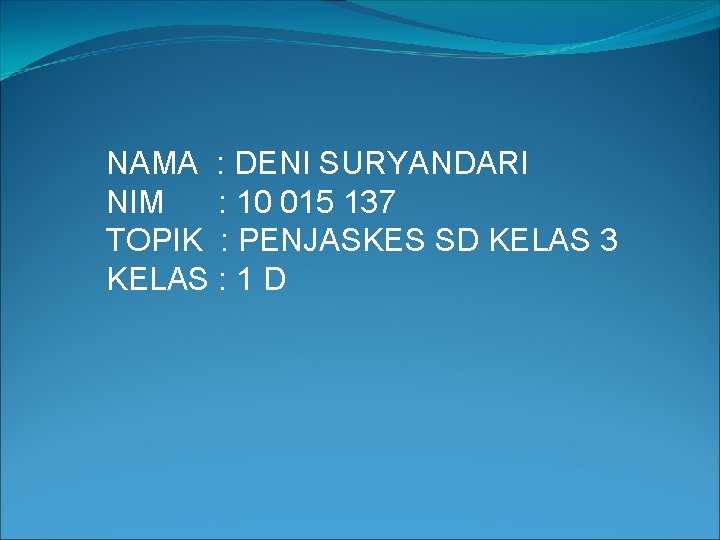 NAMA : DENI SURYANDARI NIM : 10 015 137 TOPIK : PENJASKES SD KELAS