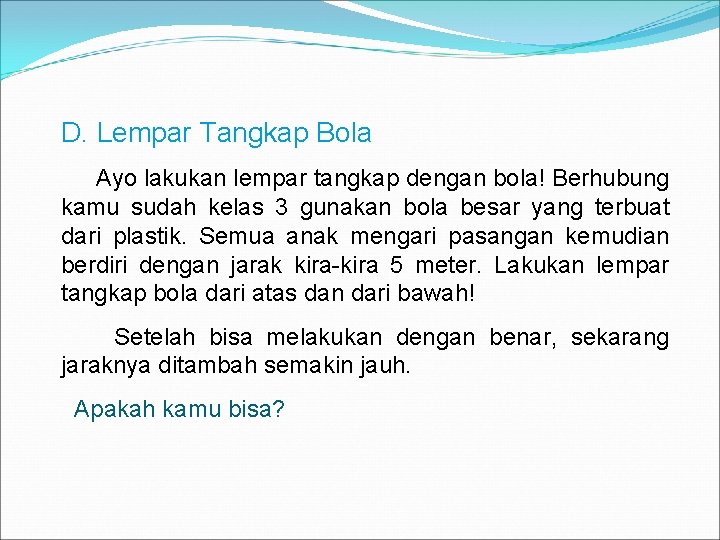 D. Lempar Tangkap Bola Ayo lakukan lempar tangkap dengan bola! Berhubung kamu sudah kelas