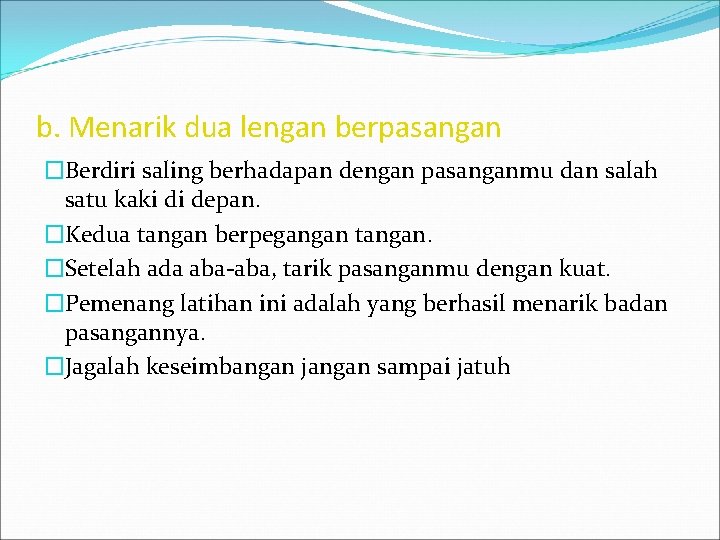 b. Menarik dua lengan berpasangan �Berdiri saling berhadapan dengan pasanganmu dan salah satu kaki