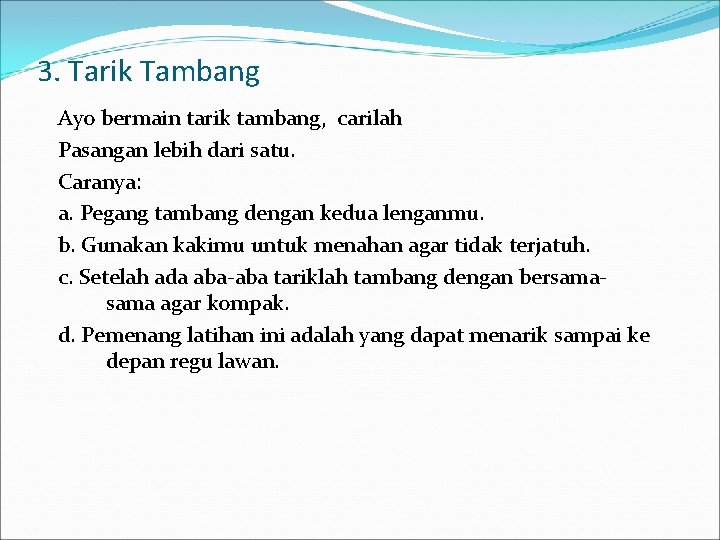 3. Tarik Tambang Ayo bermain tarik tambang, carilah Pasangan lebih dari satu. Caranya: a.