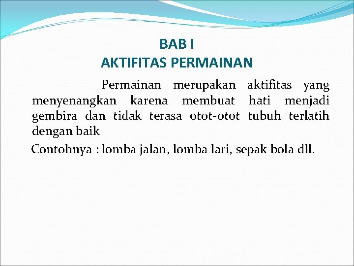 BAB I AKTIFITAS PERMAINAN Permainan merupakan aktifitas yang menyenangkan karena membuat hati menjadi gembira